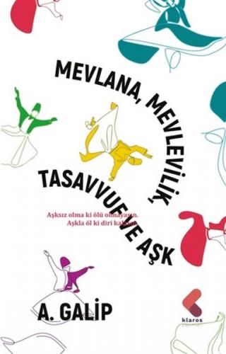 Mevlana Mevlevilik, Tasavvuf ve Aşk