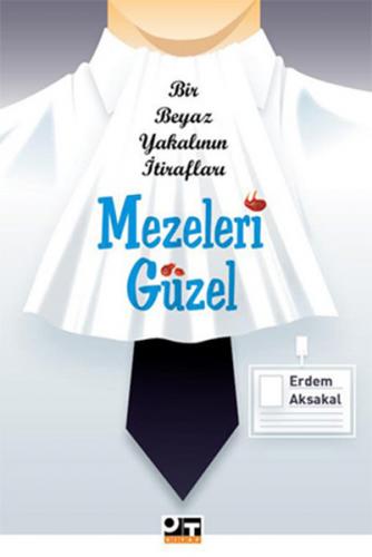 Mezeleri Güzel - Bir Beyaz Yakalının İtirafları