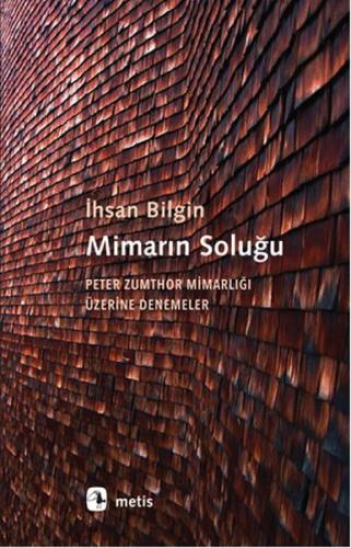 Mimarın Soluğu Peter Zumthor Mimarlığı Üzerine Denemeler