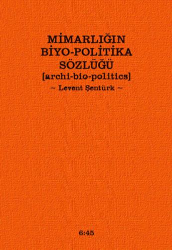 Mimarlığın Biyo-Politika Sözlüğü Archi Bio-Politics