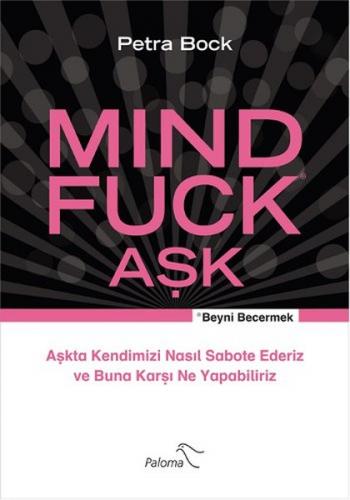 Mind Fuck Aşk / Beyni Becermek Aşkta Kendimizi Nasıl Sabote Ederiz ve 