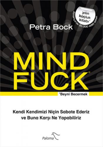 Mind Fuck / Beyni Becermek Kendi Kendimizi Niçin Sabote Ederiz ve Buna