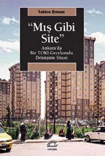 "Mış Gibi Site" Ankara’da Bir TOKİ-Gecekondu Dönüşüm Sitesi