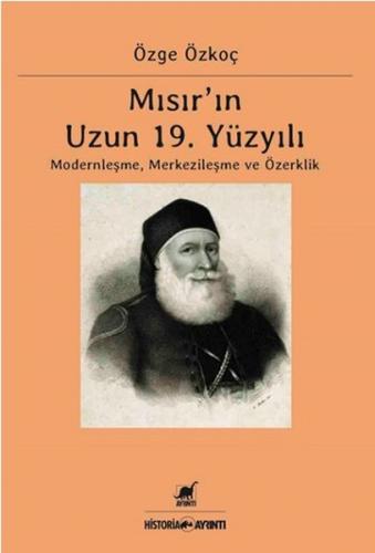 Mısır'ın 19. Yüzyılı Modernleşme Merkezileşme ve Özerklik