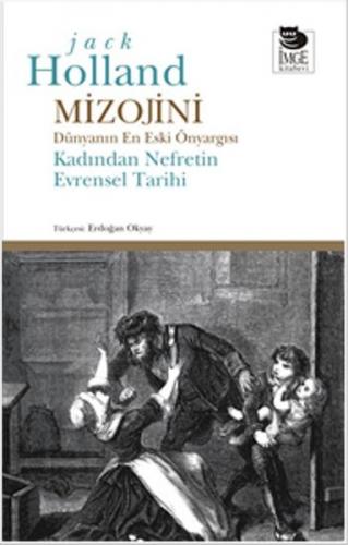 Mizojini Dünyanın En Eski Önyargısı - Kadından Nefretin Evrensel Tarih