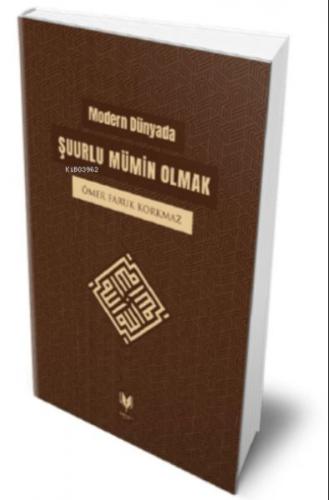 Modern Dünyada;Şuurlu Mümin Olmak