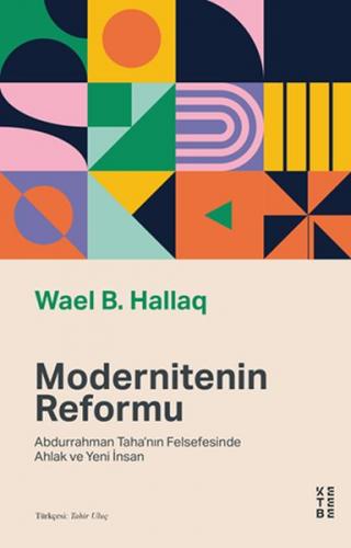 Modernitenin Reformu - Abdurrahman Taha’nın Felsefesinde Ahlak ve Yeni