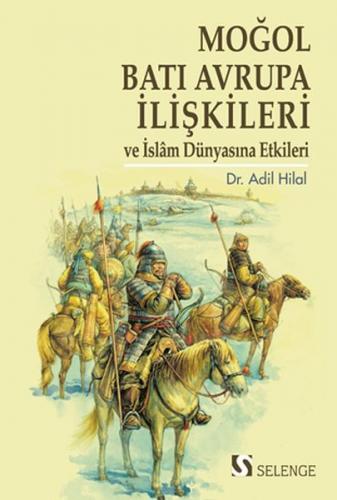 Moğol-Batı Avrupa İlişkileri ve İslâm Dünyasına Etkileri