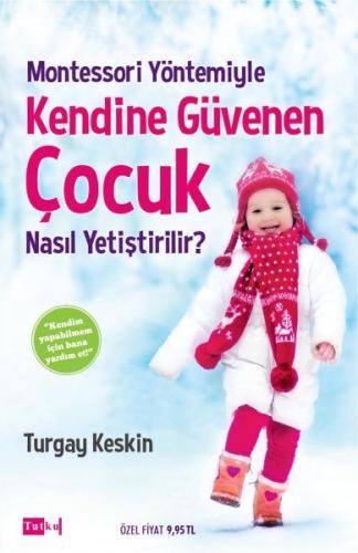 Montessori Yöntemiyle Kendine Güvenen Çocuk Nasıl Yetiştirilir?