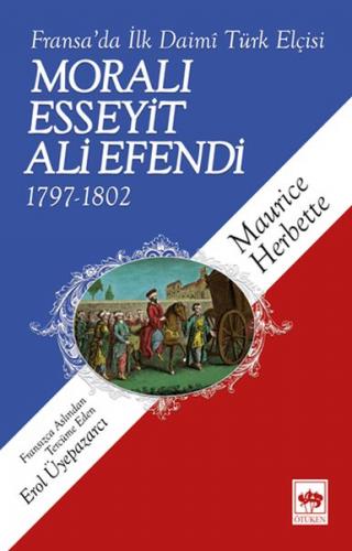 Moralı Esseyit Ali Efendi (1797-1802) - Fransa’da İlk Daimi Türk Elçis