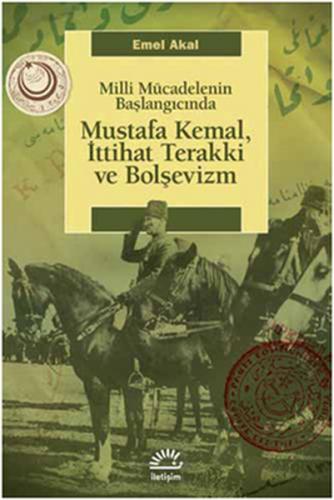 Mustafa Kemal, İttihat Terakki ve Bolşevizm Milli Mücadelenin Başlangıcında