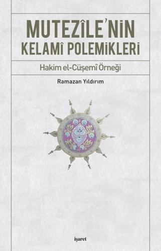 Mutezile'nin Kelami Polemikleri Hakim el-Cüşemi Örneği