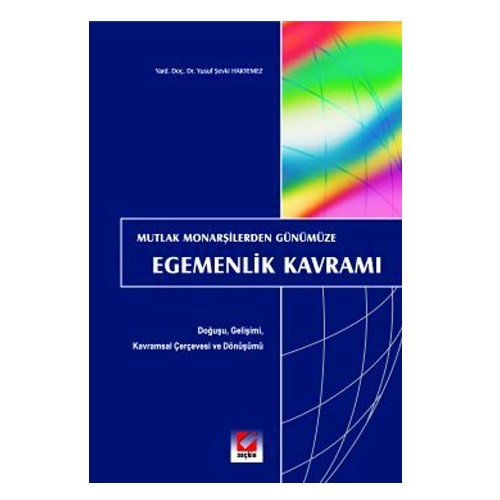 Mutlak Monarşilerden Günümüze Egemenlik Kavramı: Doğuşu, Gelişimi, Kavramsal Çerçevesi ve Dönüşümü