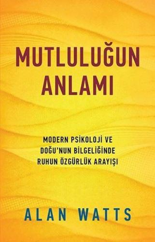 Mutluluğun Anlamı - Modern Psikoloji ve Doğu'nun Bilgeliğinde Ruhun Öz