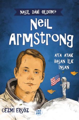 Nasıl Dahi Oldum? Neil Armstrong – Ay’a Ayak Basan İnsan