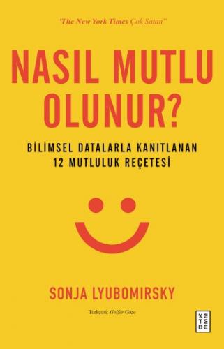 Nasıl Mutlu Olunur? - Bilimsel Datalarla Kanıtlanan 12 Mutluluk Reçete