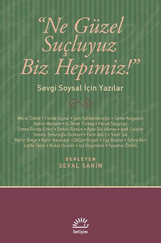 Ne Güzel Suçluyuz Biz Hepimiz! Sevgi Soysal İçin Yazılar