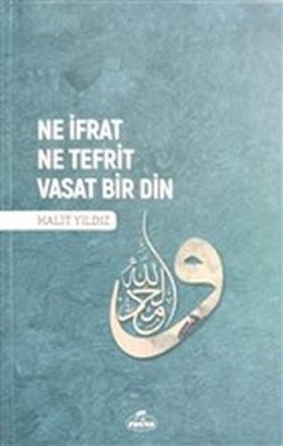 Ne İfrat Ne Tefrit Vasat Bir Din