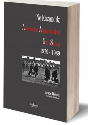 Ne Kazandık: Amerika’nın Afganistan’daki Gizli Savaşı 1979-1989