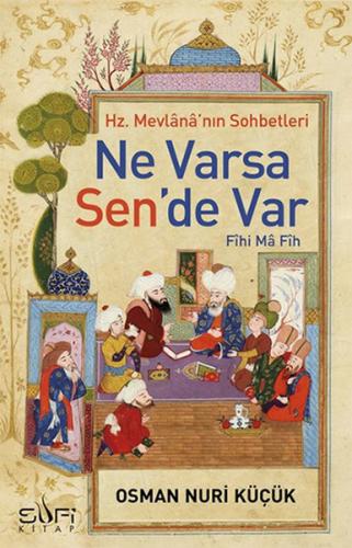 Ne Varsa Sende Var - Hz. Mevlananın Sohbetleri