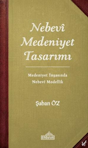 Nebevi Medeniyet Tasarımı - Medeniyet İnşasında Nebevi Modellik