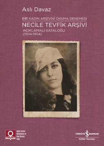 Necile Tevfik Arşivi - Açıkmalı Kataloğlu 1924-1954 Bir Kadın Arşivini