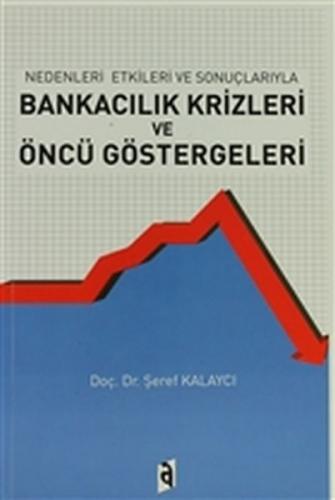 Nedenleri ve Sonuçlarıyla Bankacılık Krizleri ve Öncü Göstergeleri