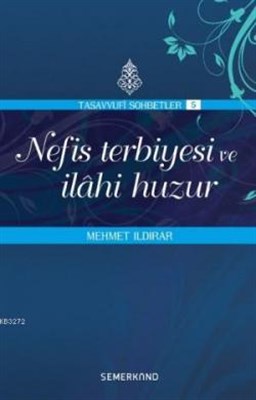 Nefis Terbiyesi ve İlahi Huzur : Tasavvuf Sohbetleri 5