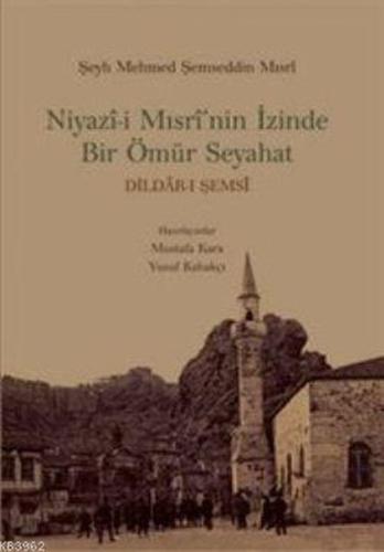 Niyazi Mısrinin İzinde Bir Ömür Seyahat