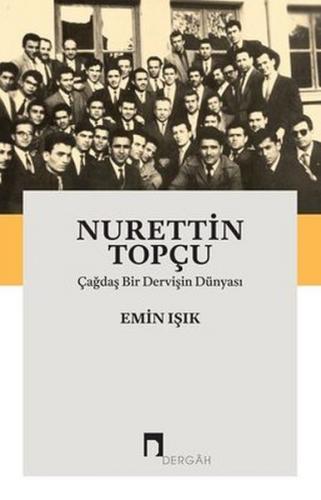 Nurettin Topçu-Çağdaş Bir Dervişin Dünyası