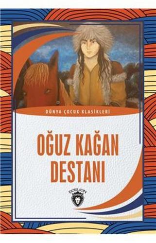 Oğuz Kağan Destanı - Dünya Çocuk Klasikleri