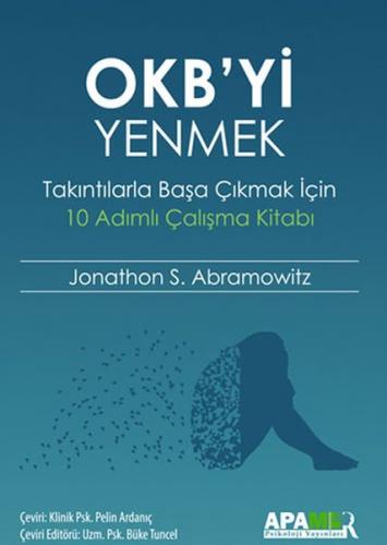 OKB’yi Yenmek - Takıntılarla Başa Çıkmak İçin 10 Adımlı Çalışma Kitabı