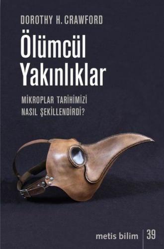 Ölümcül Yakınlıklar - Mikroplar Tarihimizi Nasıl Şekillendirdi?