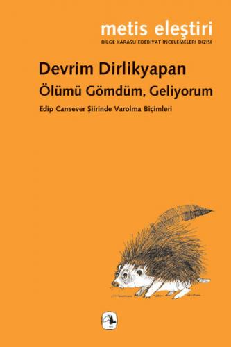 Ölümü Gömdüm, Geliyorum Edip Cansever Şiirinde Varolma Biçimleri