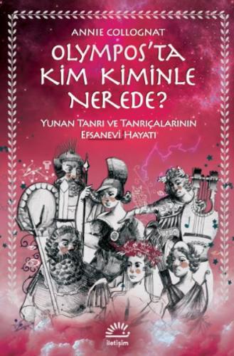 Olymposta Kim Kiminle Nerede? Yunan Tanrı ve Tanrıçalarının Efsanevi H