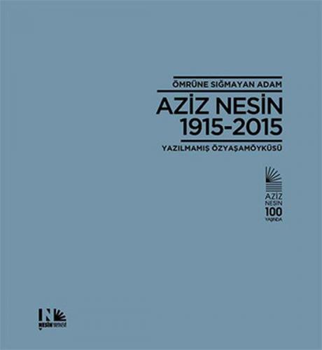 Ömrüne Sığmayan Adam Aziz Nesin 1915-2015