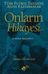 Onların Hikayesi - Türk Futbol Tarihine Adını Yazdıranlar