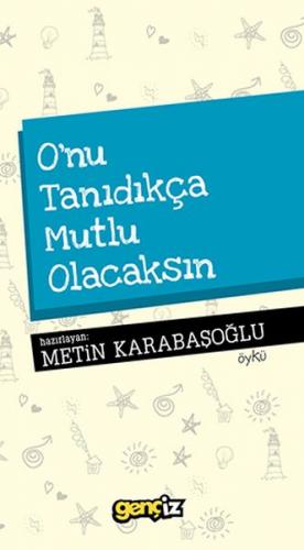 O'nu Tanıdıkça Mutlu Olacaksın