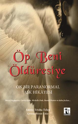 Öp Beni Öldüresiye On Bir Paranormal Aşk Hikayesi