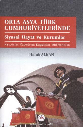 Orta Asya Türk Cumhuriyetlerinde Siyasal Hayat ve Kurumlar