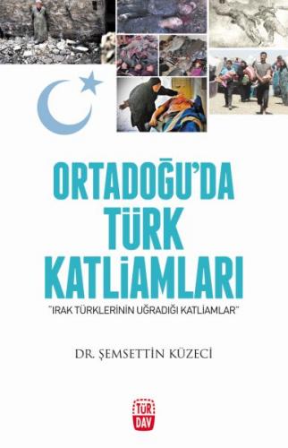 Ortadoğu'da Türk Katliamları - Irak Türklerinin Uğradığı Katliamlar