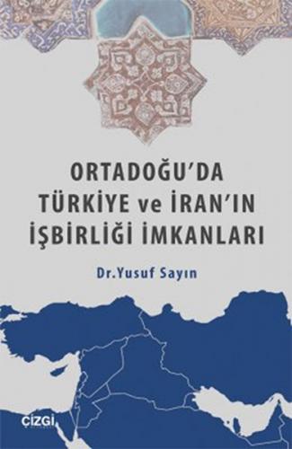 Ortadoğu'da Türkiye ve İran'ın İşbirliği İmkanları