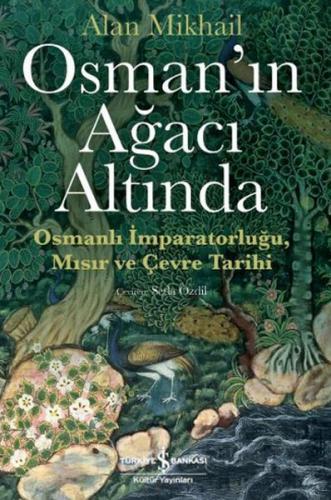 Osman’ın Ağacı Altında - Osmanlı İmparatorluğu Mısır ve Çevre Tarihi