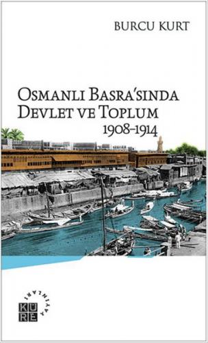 Osmanlı Basra'sında Devlet ve Toplum 1908-1914