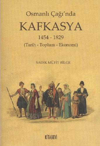 Osmanlı Çağı'nda Kafkasya 1454-1829 (Tarih - Toplum - Ekonomi)