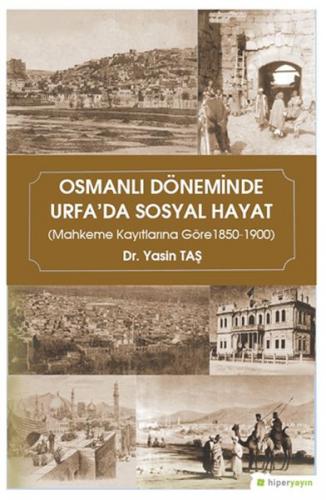 Osmanlı Döneminde Urfa’da Sosyal Hayat (Mahkeme Kayıtlarına Göre 1850-