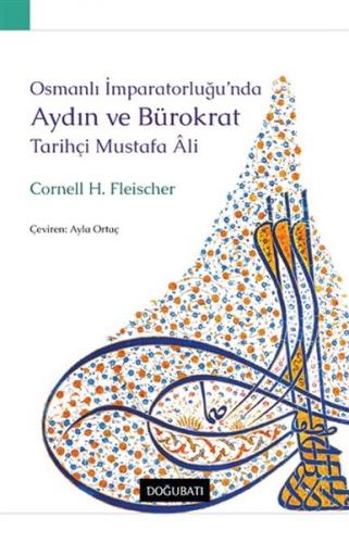 Osmanlı İmparatorluğu’nda Aydın ve Bürokrat Tarihçi Mustafa Ali