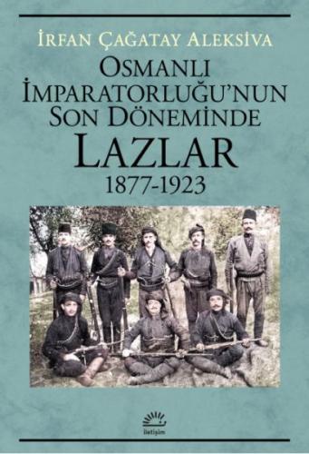 Osmanlı İmparatorluğu’nun Son Döneminde Lazlar 1877-1923