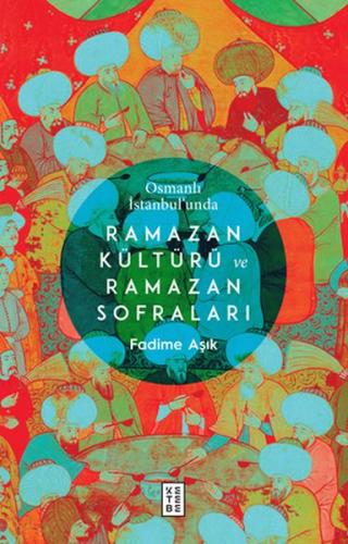 Osmanlı İstanbul’unda Ramazan Kültürü ve Ramazan Sofraları