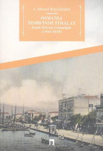 Osmanlı İzmir'inde İthalat İzmir Efrenç Gümrüğü (1818-1838)